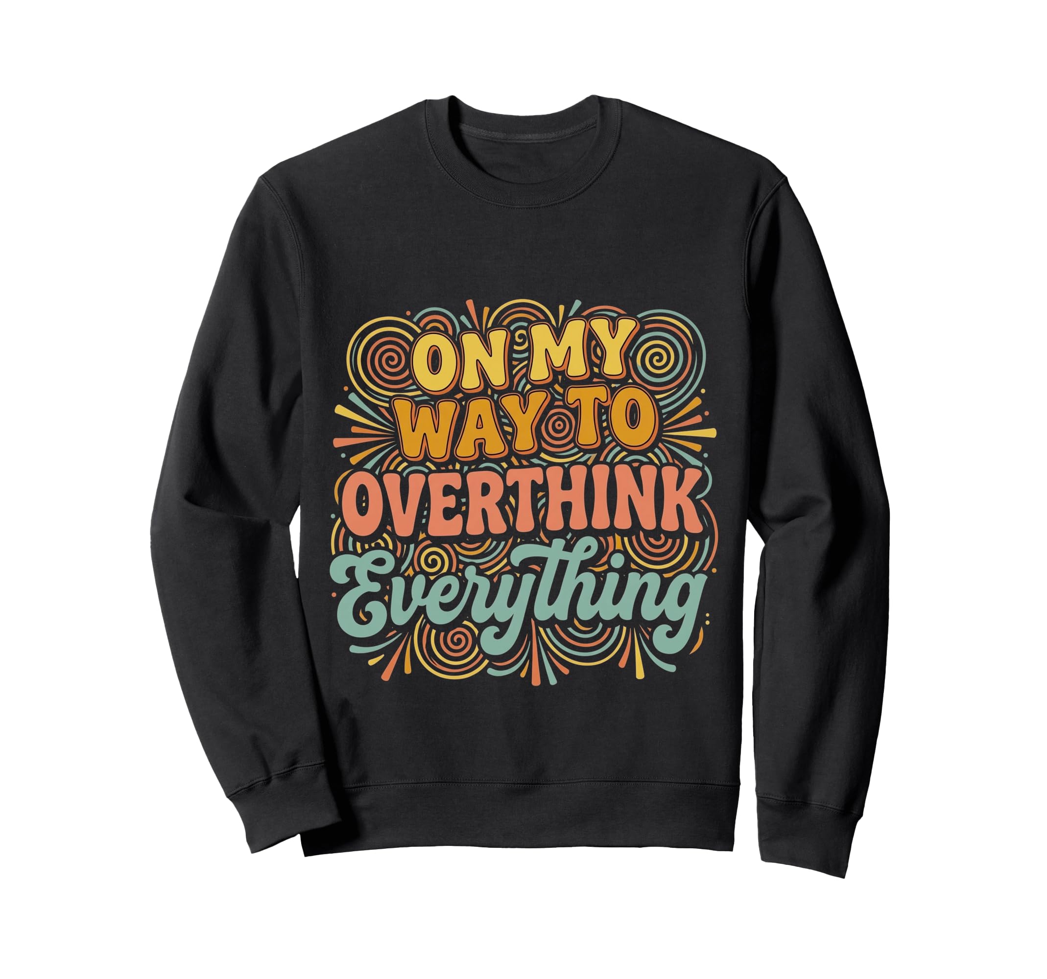 My Way To Overthink Sweatshirt - Casual Everyday Wear for Adults - T-Shirt, Sweatshirt, Hoodie