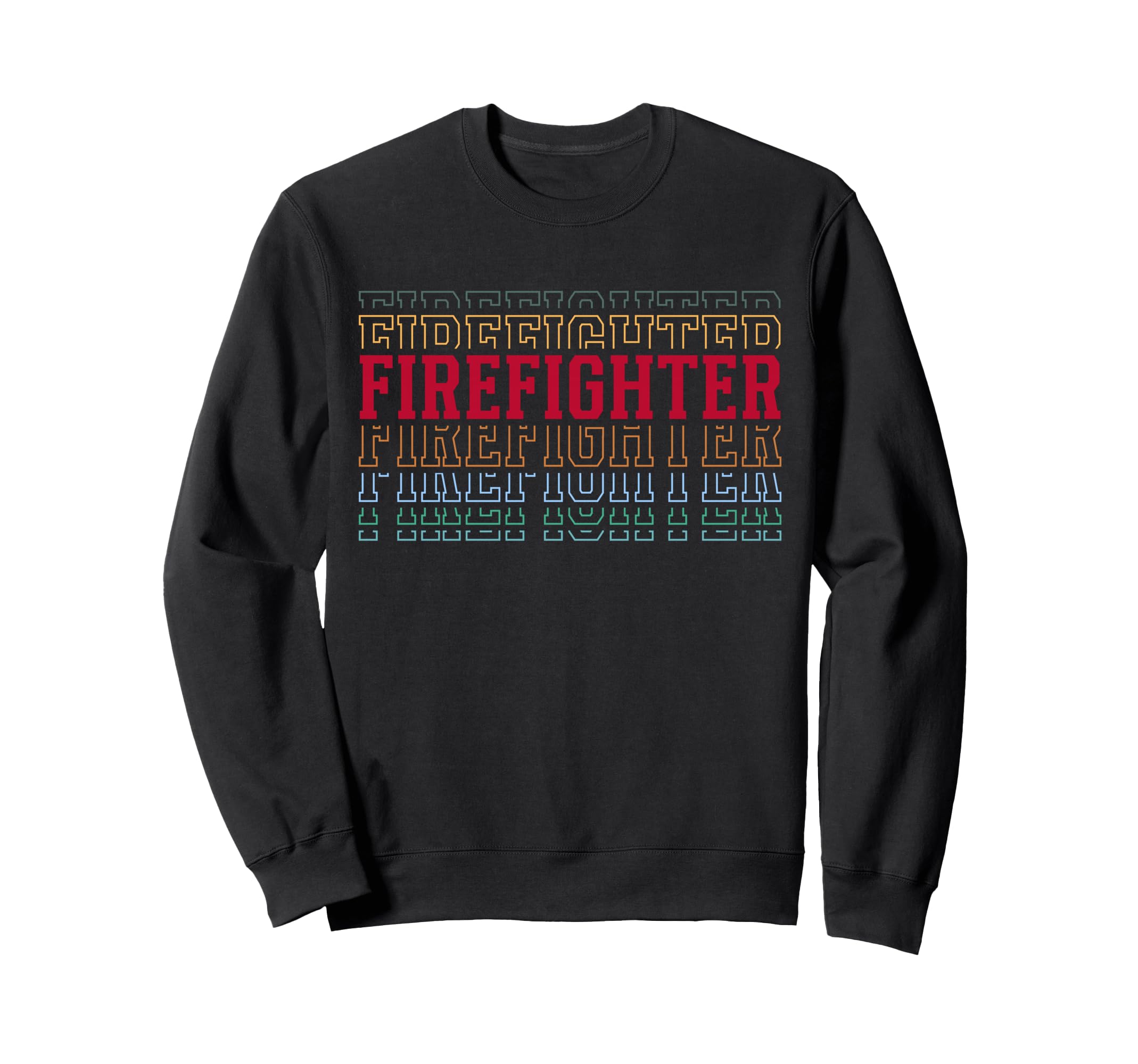 Firefighter Funny Layered Text Sweatshirt - Novelty Apparel Men Women - T-Shirt, Sweatshirt, Hoodie