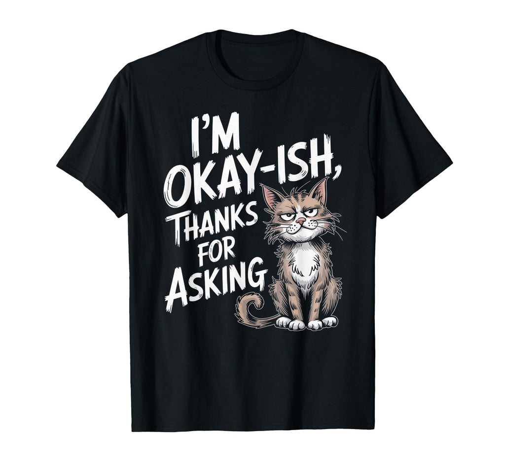 Funny Cat Vibes Okayish Life T-Shirt - Minimalist Print for Adults - T-Shirt, Sweatshirt, Hoodie