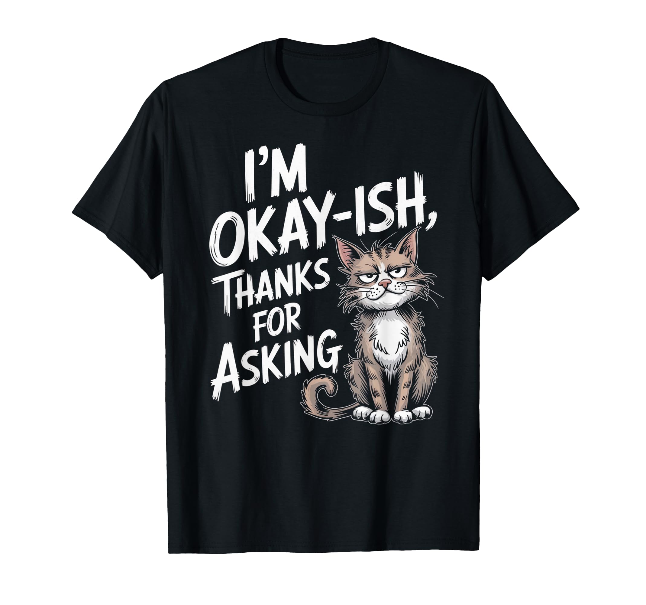 Funny Cat Vibes Okayish Life T-Shirt - Minimalist Print for Adults - T-Shirt, Sweatshirt, Hoodie