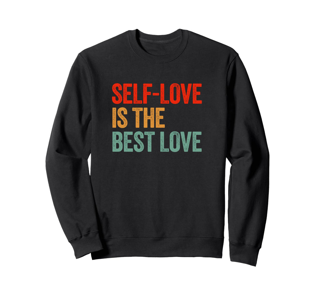 Self Love Is Best Care Inspirational Sweatshirt - Minimalist Print Unisex - T-Shirt, Sweatshirt, Hoodie