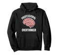 Professional Overthinker Funny Sarcastic Hoodie - Novelty Apparel Unisex - T-Shirt, Sweatshirt, Hoodie