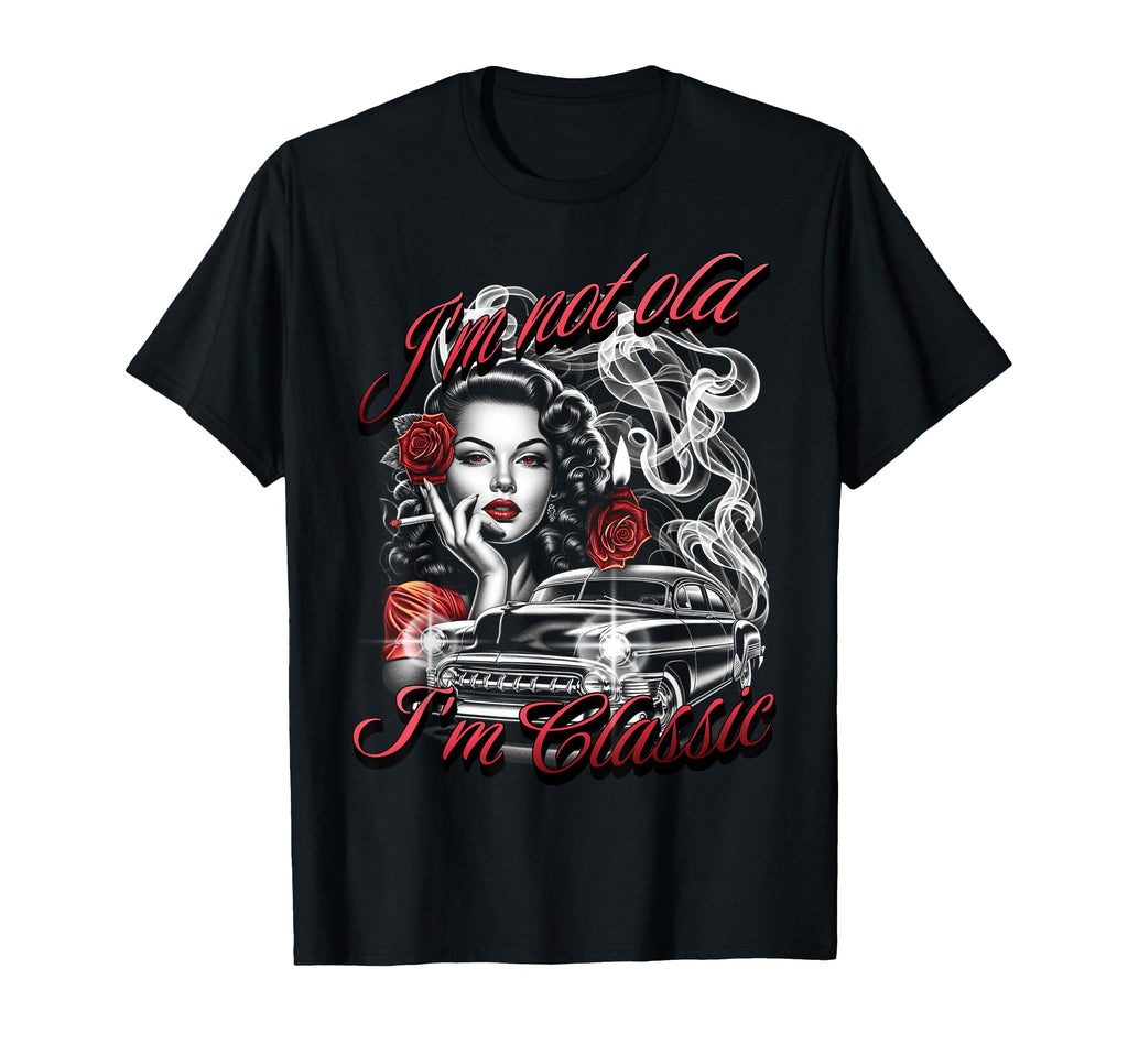 Im Not Old Im Pinup Car Fathers Day Dad T-Shirt - Fun Novelty Design Unisex - T-Shirt, Sweatshirt, Hoodie