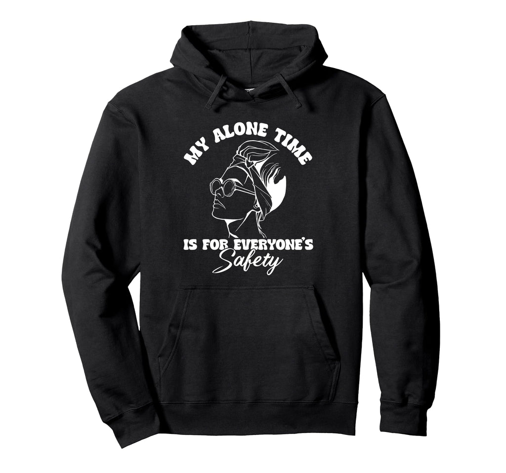 My Alone Time Is Everyones Safety Hoodie - Streetwear Style for Adults - T-Shirt, Sweatshirt, Hoodie