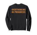 Overthinking Progress Worrier Introvert Sweatshirt - Unique Graphic Unisex - T-Shirt, Sweatshirt, Hoodie