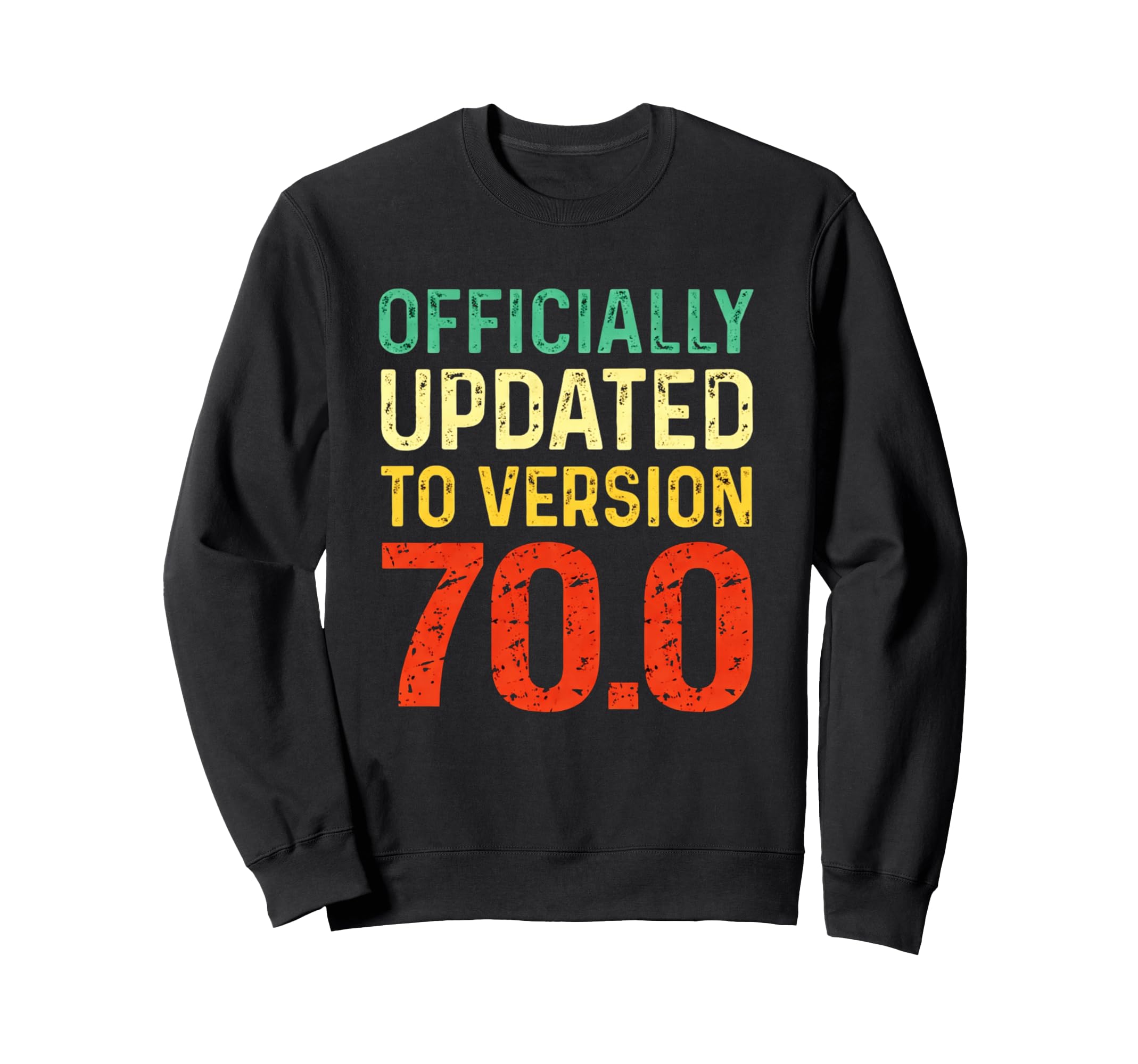Funny 70Th Birthday Officially Updated Sweatshirt - Unique Graphic Unisex - T-Shirt, Sweatshirt, Hoodie