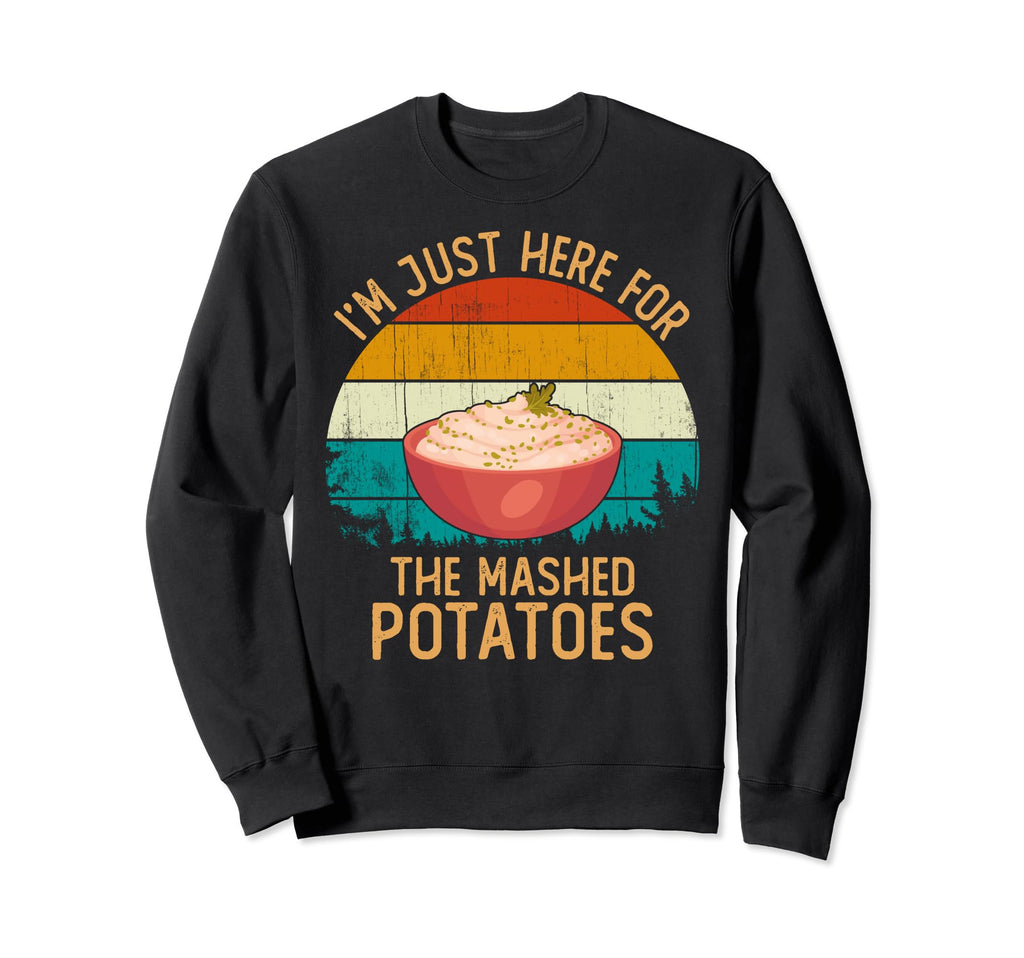 Funny Im Just Here Potatoes Sweatshirt - Fun Novelty Design for Adults - T-Shirt, Sweatshirt, Hoodie
