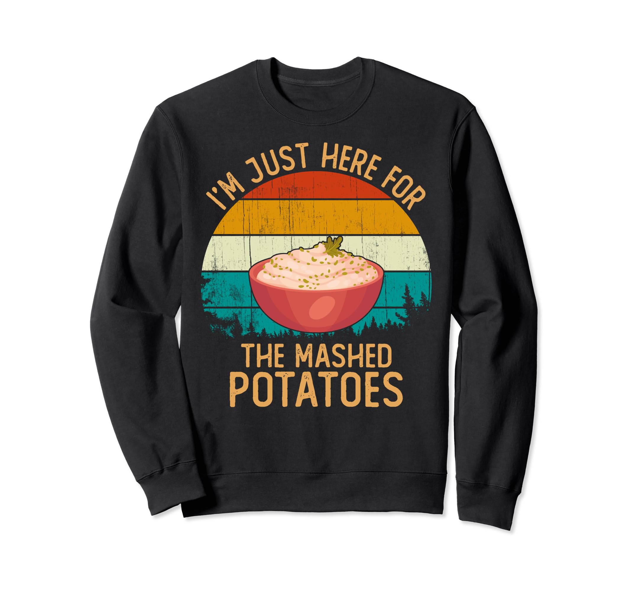 Funny Im Just Here Potatoes Sweatshirt - Fun Novelty Design for Adults - T-Shirt, Sweatshirt, Hoodie