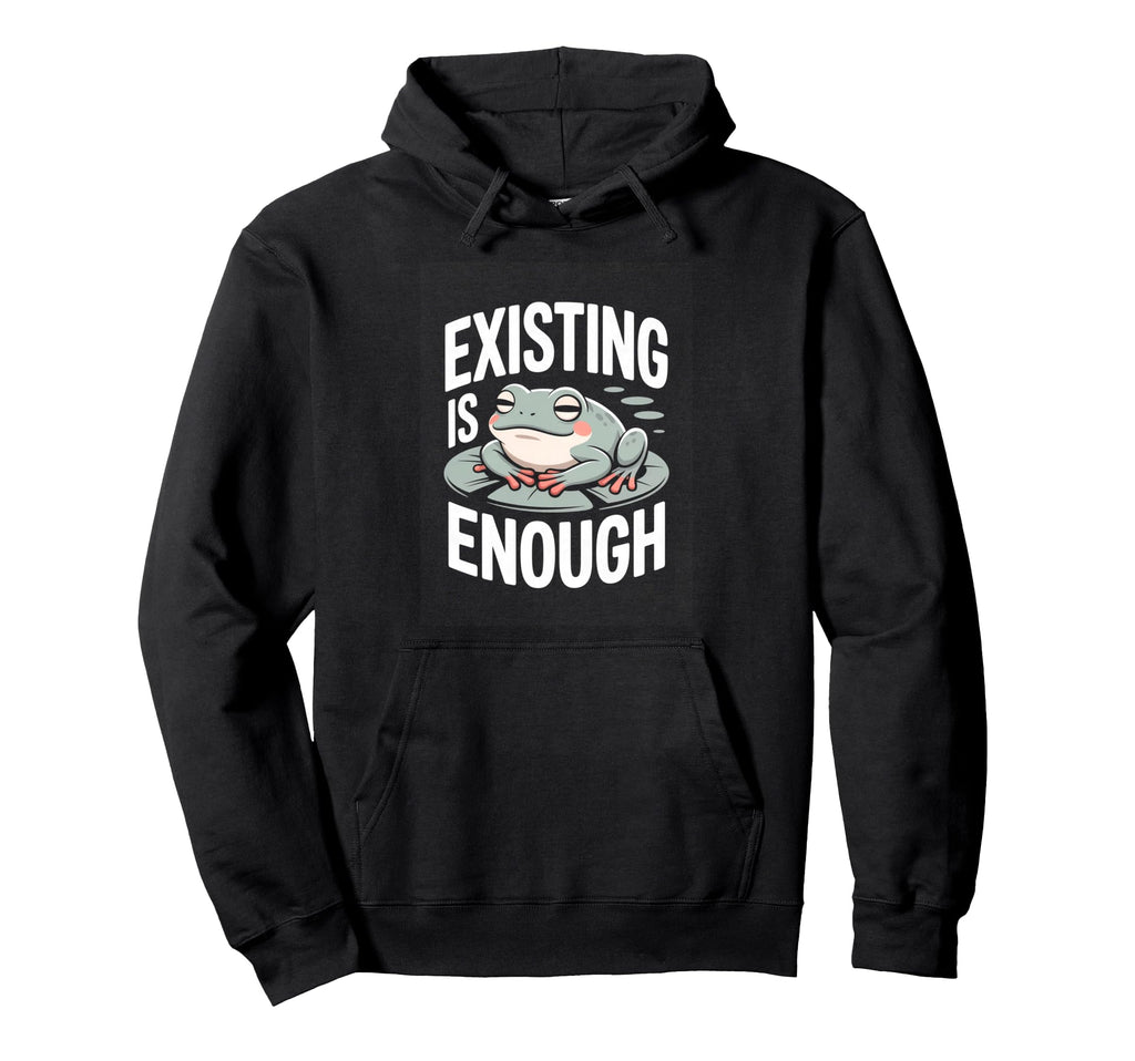 Existing Is Enough Frog Mental Hoodie - Casual Everyday Wear Men Women - T-Shirt, Sweatshirt, Hoodie