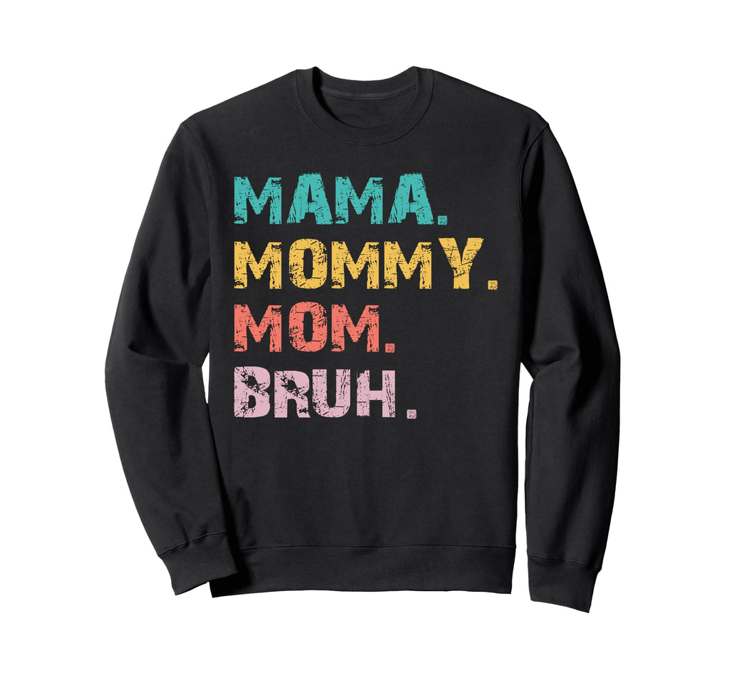 Mama Mommy Mom Bruh Sweatshirt - Novelty Apparel for Adults - T-Shirt, Sweatshirt, Hoodie