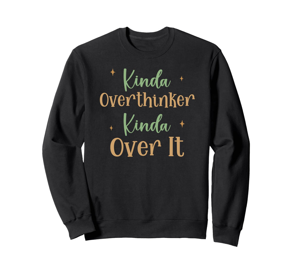 Funny Kinda Overthinker Kinda Sweatshirt - Fun Novelty Design for Adults - T-Shirt, Sweatshirt, Hoodie