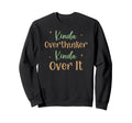 Funny Kinda Overthinker Kinda Sweatshirt - Fun Novelty Design for Adults - T-Shirt, Sweatshirt, Hoodie