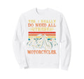 Yes I Really Do Need All These Sweatshirt - Fun Novelty Design Unisex - T-Shirt, Sweatshirt, Hoodie