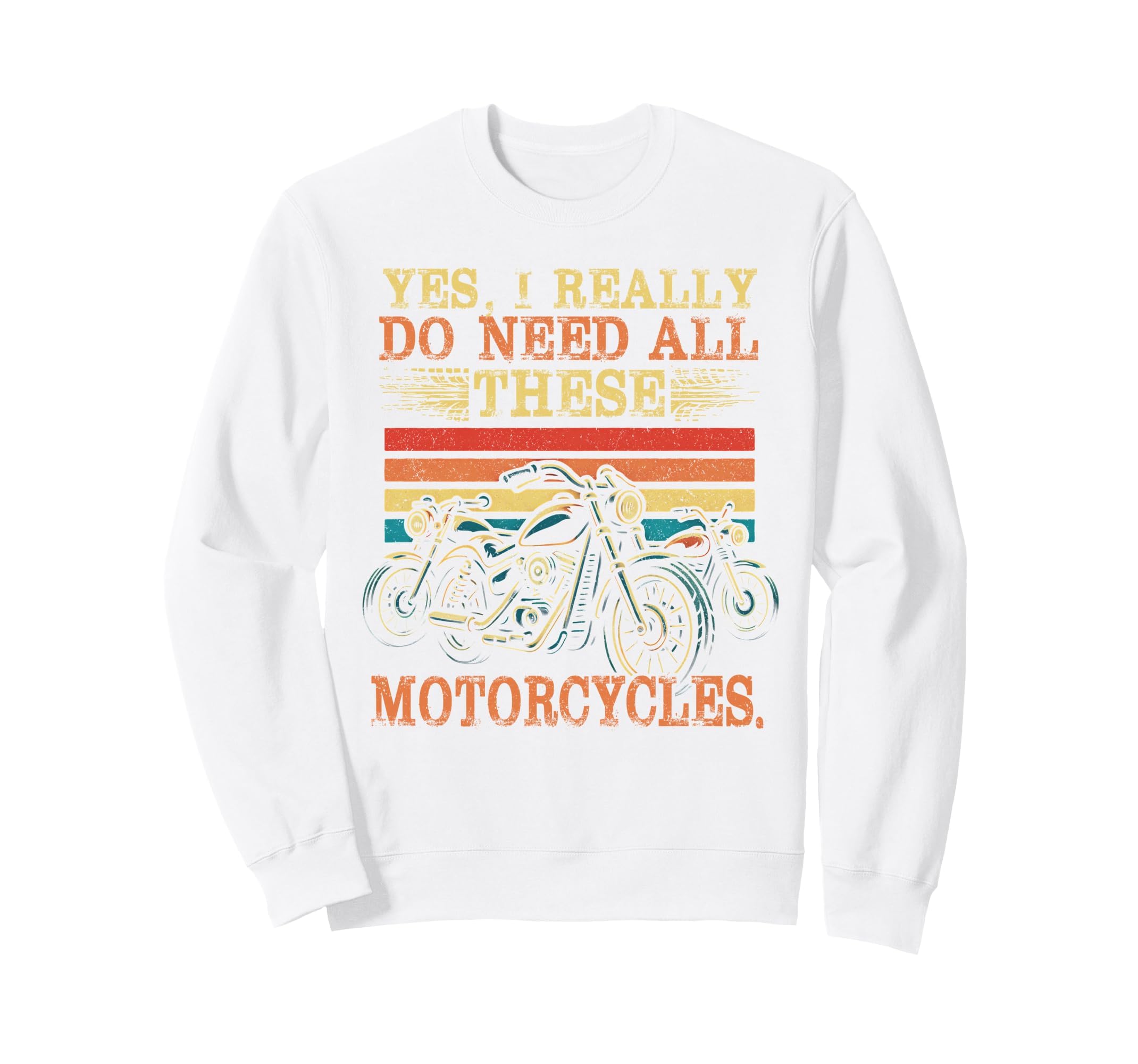 Yes I Really Do Need All These Sweatshirt - Fun Novelty Design Unisex - T-Shirt, Sweatshirt, Hoodie