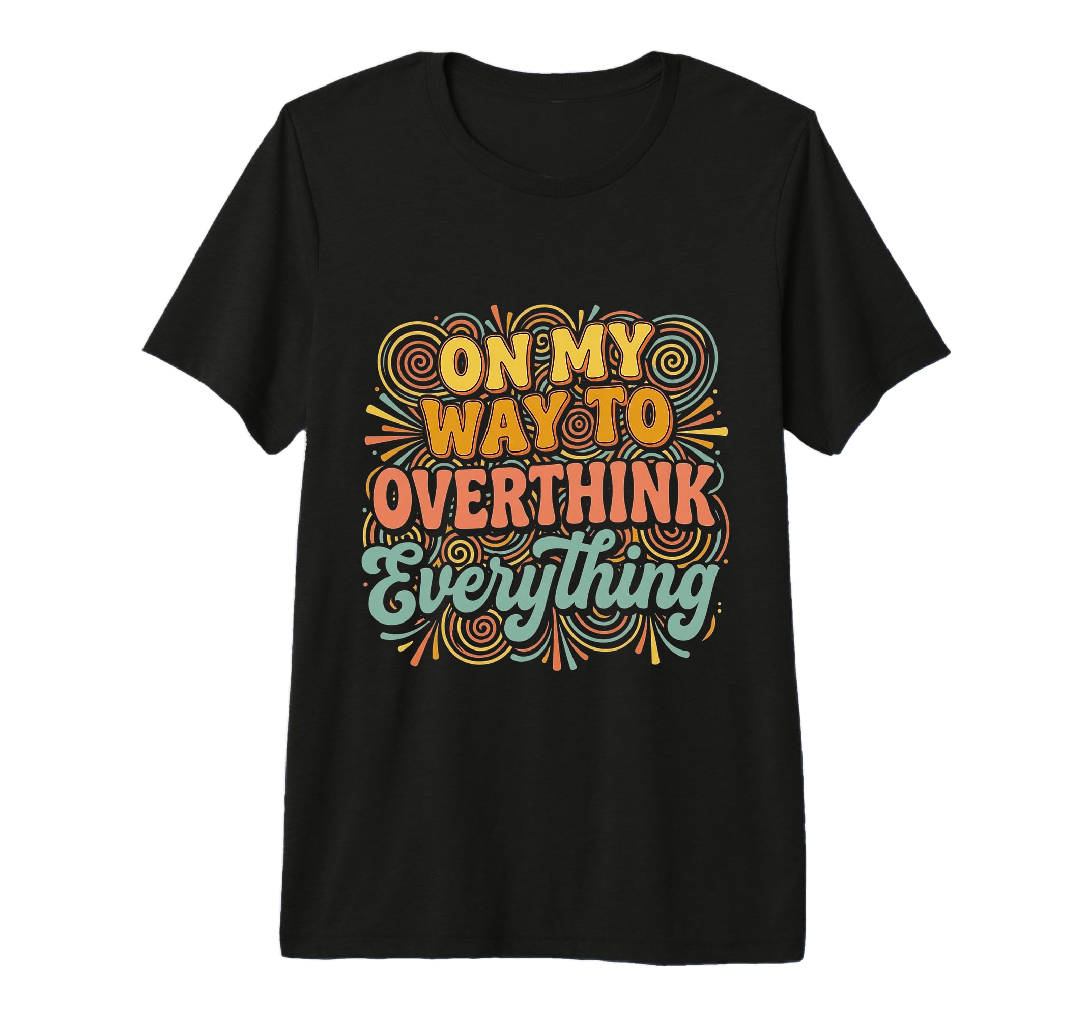 My Way To Overthink Everything T-Shirt - Trendy Graphic Men Women - T-Shirt, Sweatshirt, Hoodie