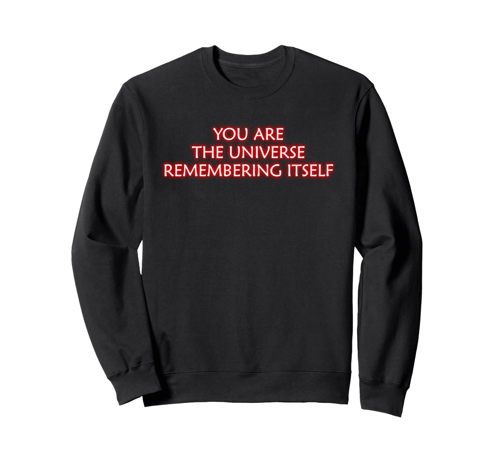 Your Are Universe Remembering Sweatshirt - Casual Everyday Wear Unisex - T-Shirt, Sweatshirt, Hoodie
