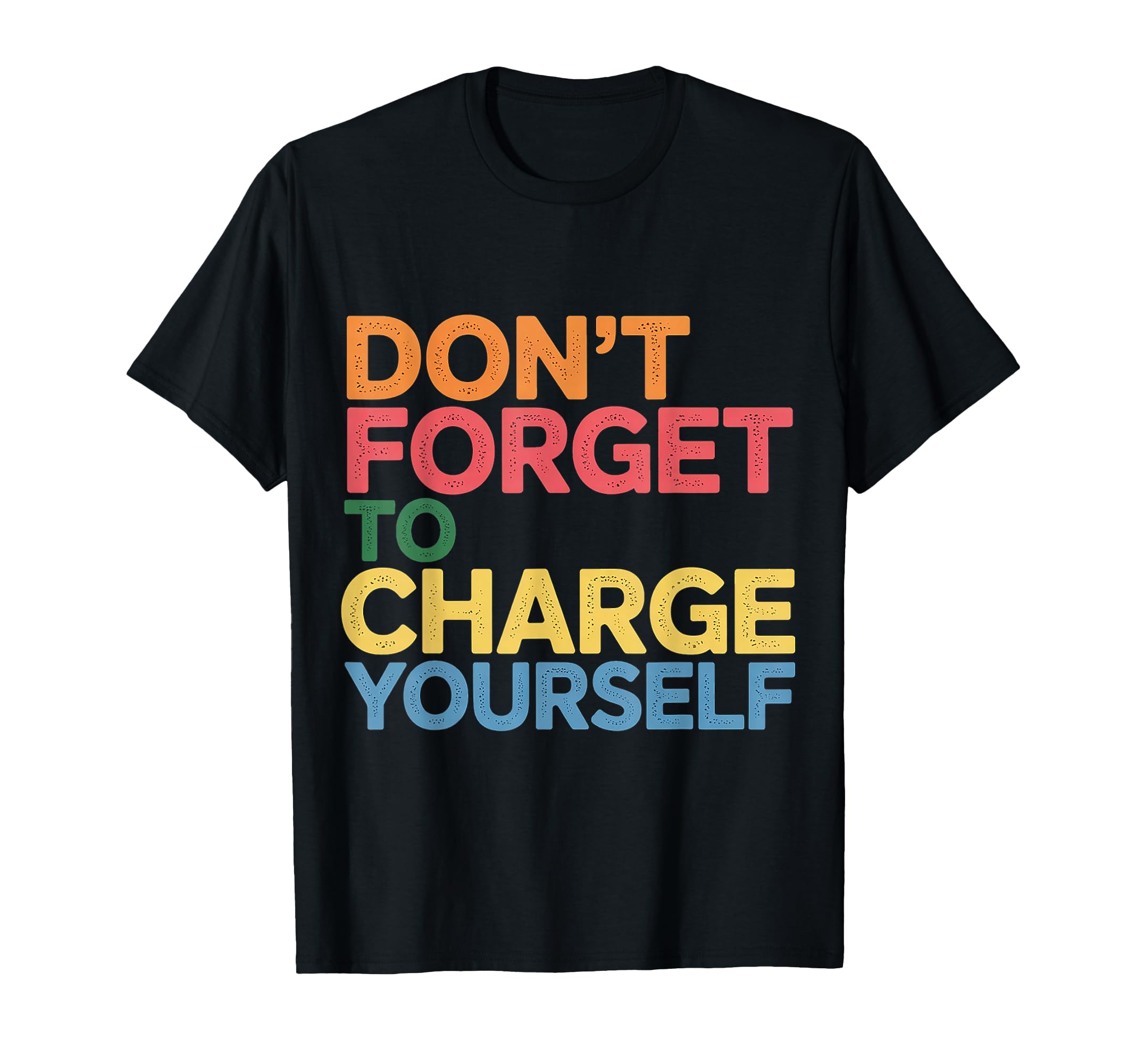 Dont Forget To Charge Yourself Self T-Shirt - Aesthetic Graphic for Adults - T-Shirt, Sweatshirt, Hoodie