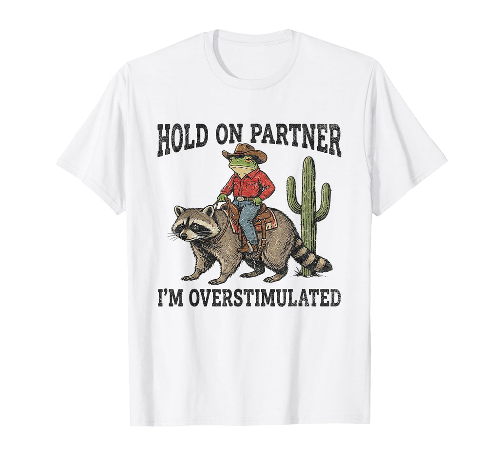 Hold Partner Im Overstimulated T-Shirt - Fun Novelty Design Men Women - T-Shirt, Sweatshirt, Hoodie
