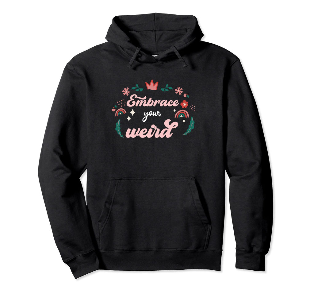 Embrace Your Weird Self Love Self Love Hoodie - Streetwear Style for Adults - T-Shirt, Sweatshirt, Hoodie