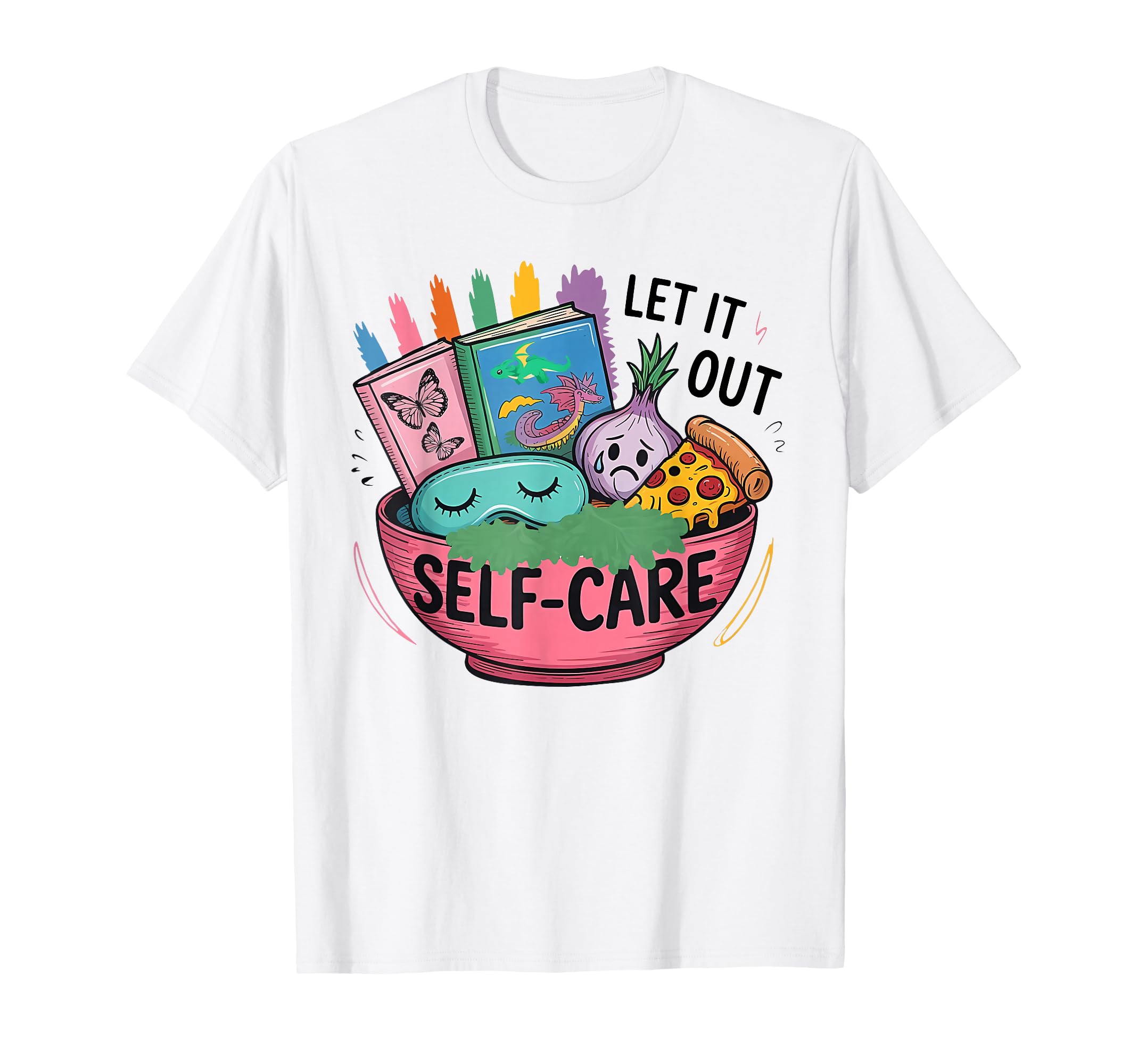 Let It Out Self Care Funny T-Shirt - Graphic Print Men Women - T-Shirt, Sweatshirt, Hoodie