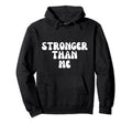 Stronger Than Me Funny Self Quotes Self Hoodie - Unique Graphic Unisex - T-Shirt, Sweatshirt, Hoodie