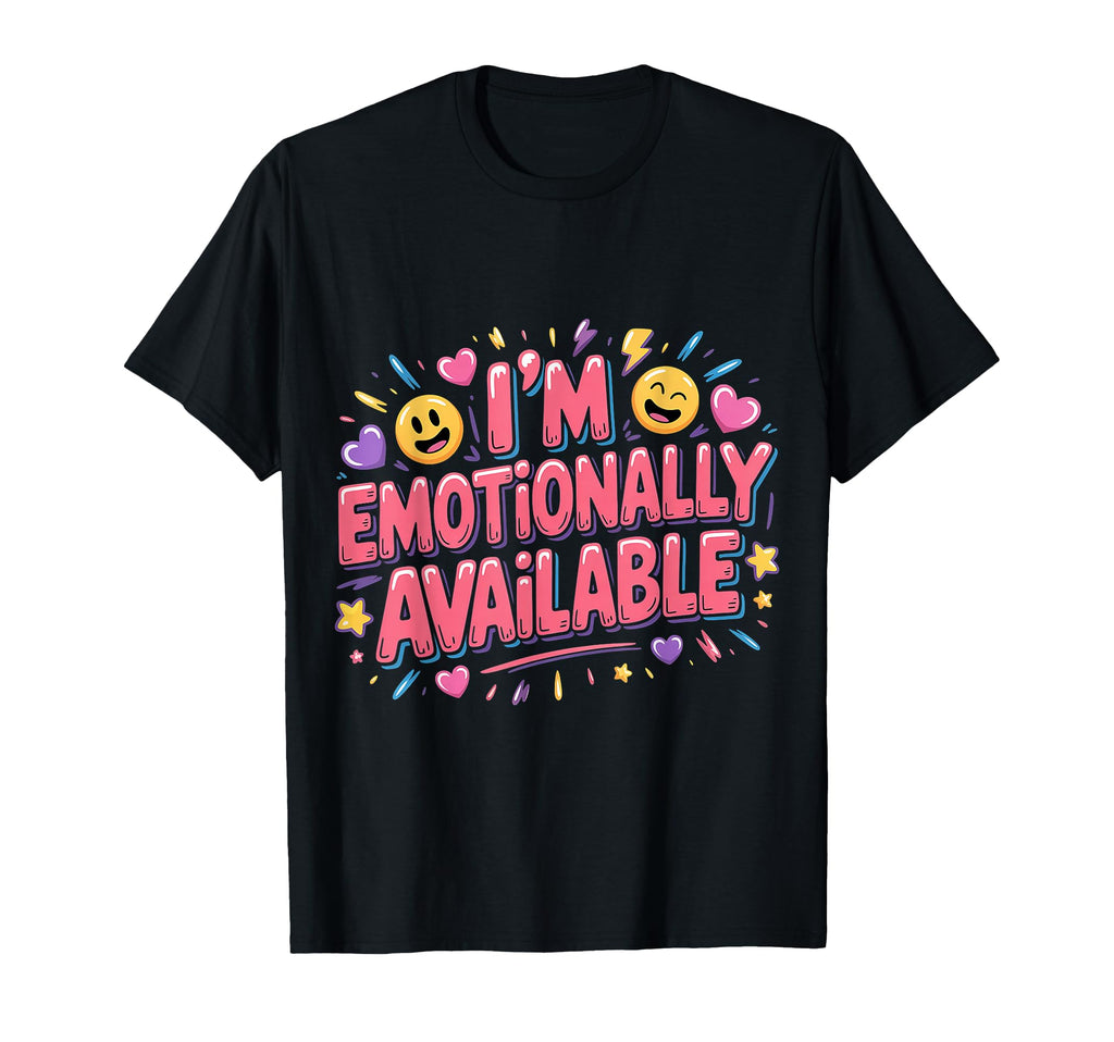 Im Emotionally Available Self Care T-Shirt - Fun Novelty Design for Adults - T-Shirt, Sweatshirt, Hoodie