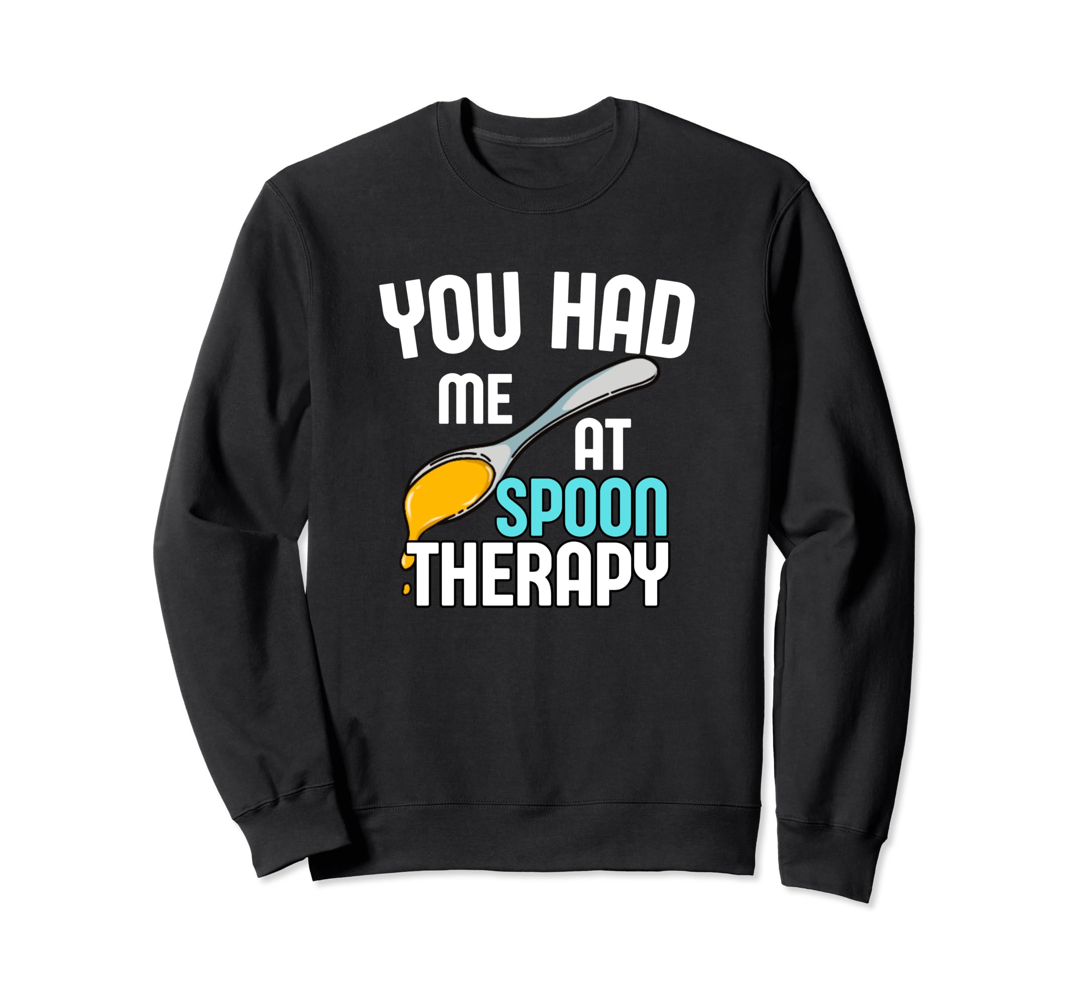 You Had Me Spoon Therapy Funny Sweatshirt - Trendy Graphic for Adults - T-Shirt, Sweatshirt, Hoodie