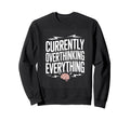 Currently Overthinking Everything Sweatshirt - Fun Novelty Design Unisex - T-Shirt, Sweatshirt, Hoodie