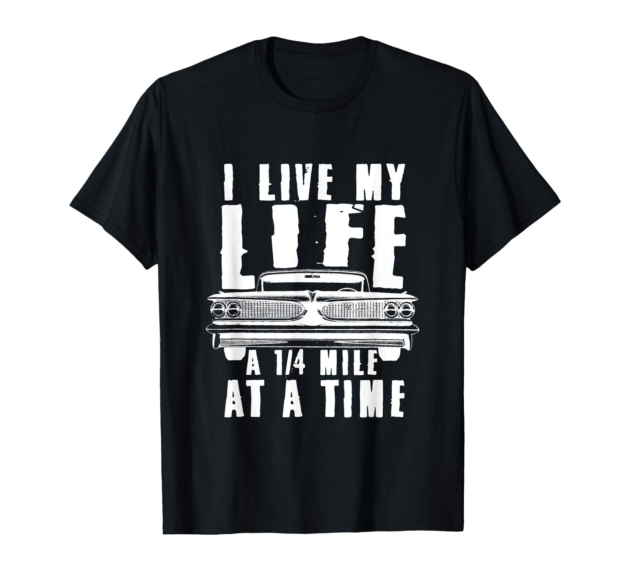 I Live My Life Quarter Mile Time Drag T-Shirt - Streetwear Style Unisex - T-Shirt, Sweatshirt, Hoodie