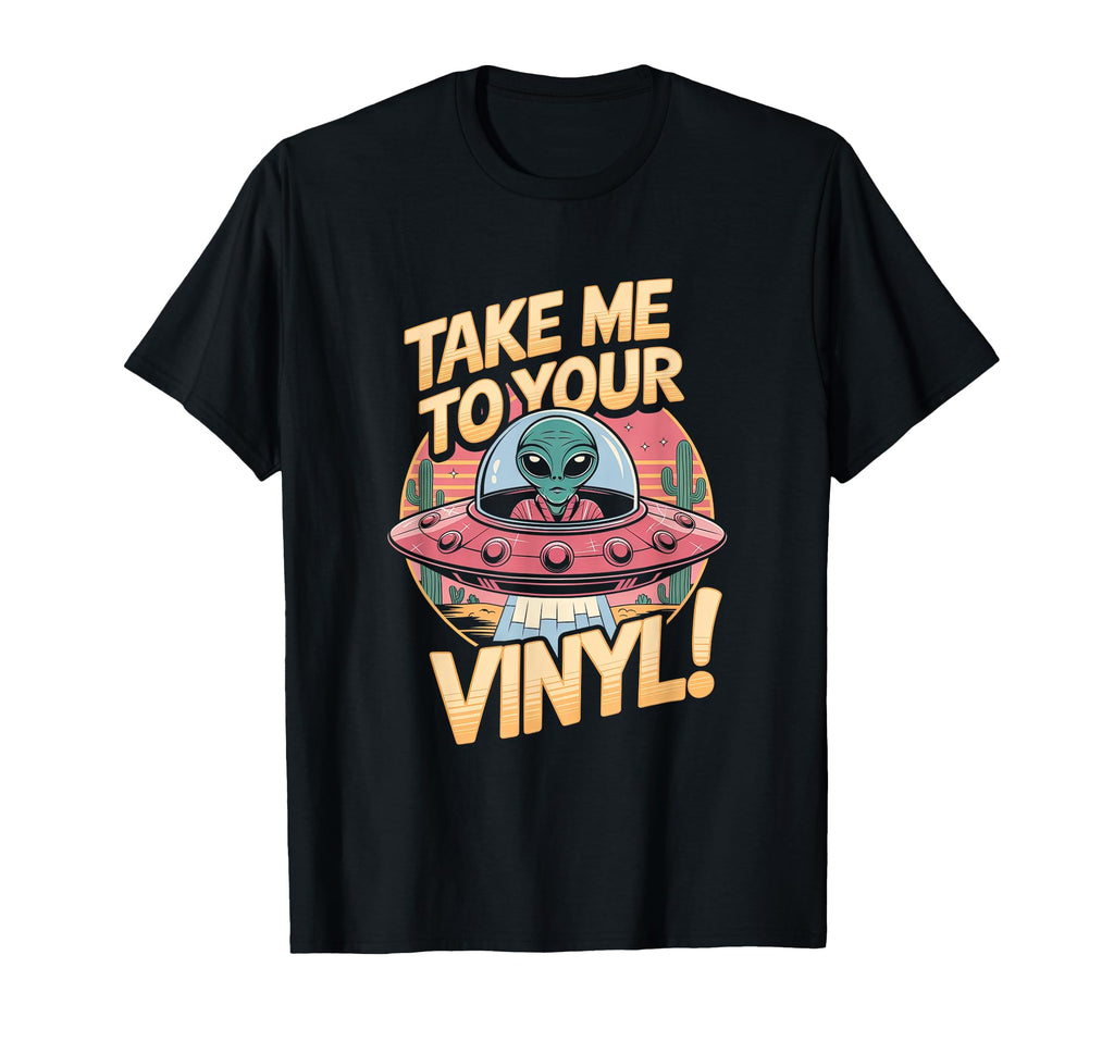 Take Me To Your Vinyl Funny Alien 60S T-Shirt - Aesthetic Graphic Unisex - T-Shirt, Sweatshirt, Hoodie