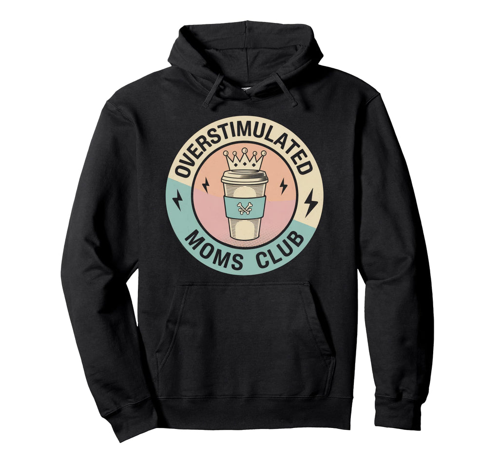 Overstimulated Moms Club Mom Depression Hoodie - Unique Graphic Unisex - T-Shirt, Sweatshirt, Hoodie