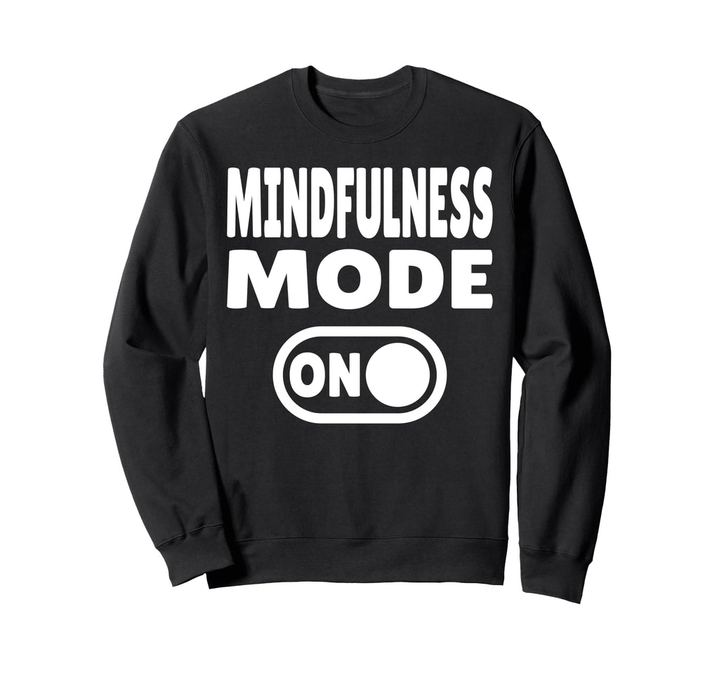 Mindfulness Mode Self Care Sweatshirt - Streetwear Style for Adults - T-Shirt, Sweatshirt, Hoodie