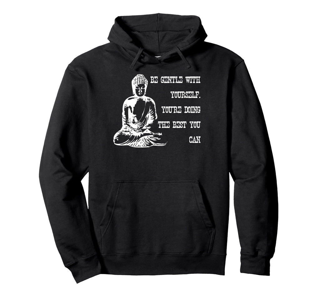 Be Gentle Yourself Buddha Spiritual Hoodie - Novelty Apparel Unisex - T-Shirt, Sweatshirt, Hoodie