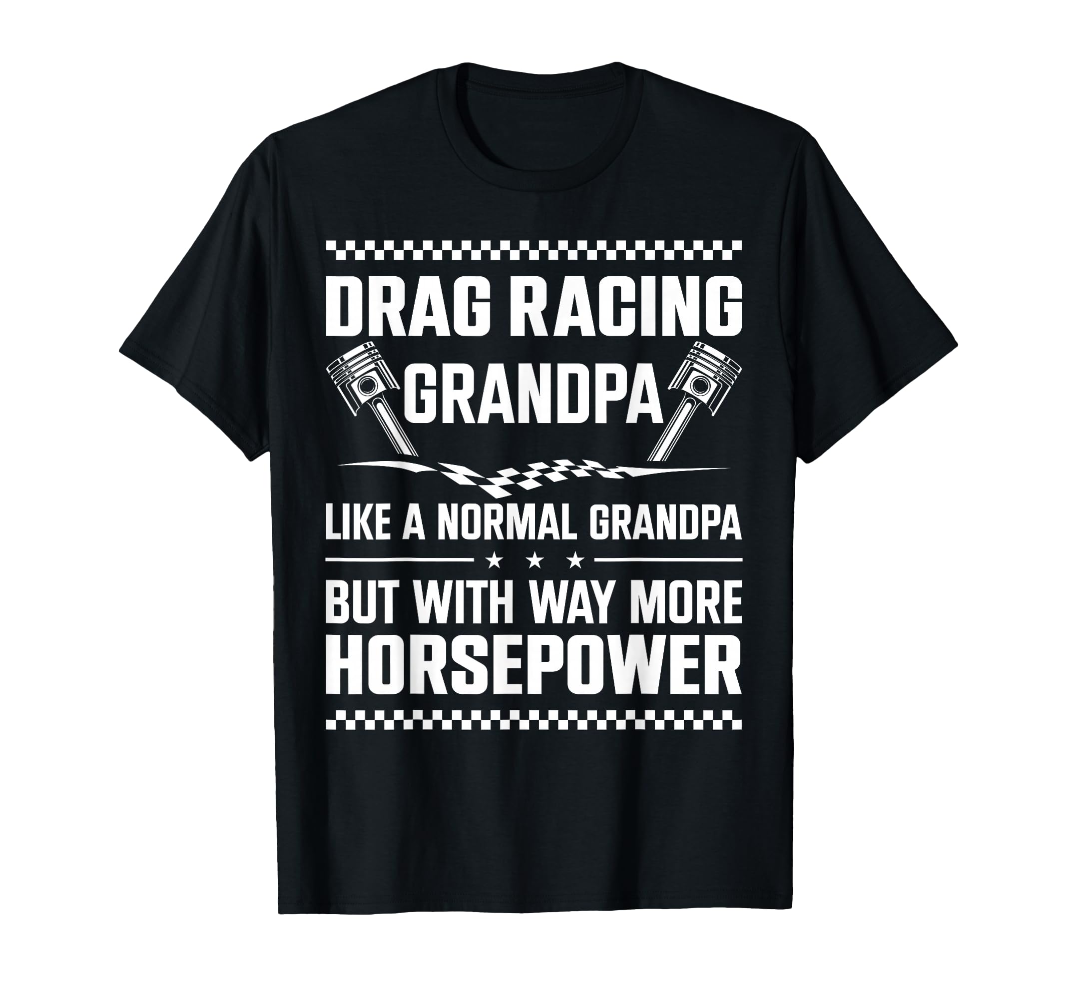Drag Racing Race Car Grandpa Drag T-Shirt - Fun Novelty Design Unisex - T-Shirt, Sweatshirt, Hoodie