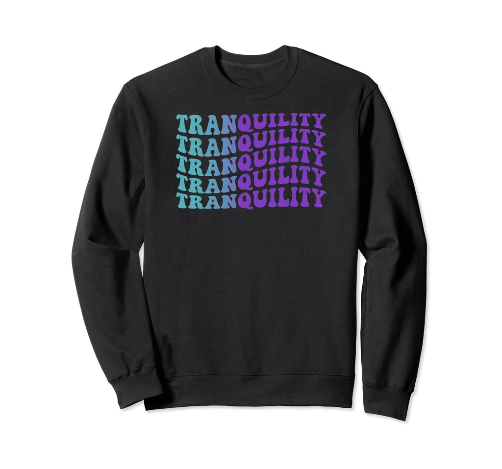 Tranquility Mental Health Sweatshirt - Fun Novelty Design Men Women - T-Shirt, Sweatshirt, Hoodie
