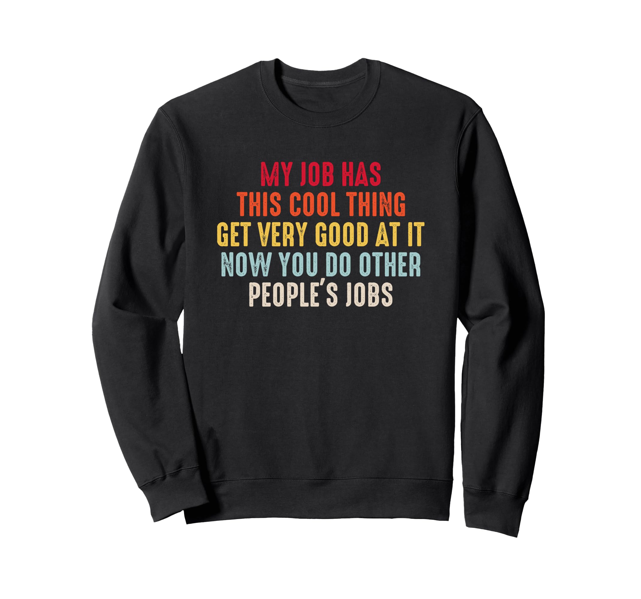 Mens My Job Has This Thing Funny Sweatshirt - Fun Novelty Design Unisex - T-Shirt, Sweatshirt, Hoodie