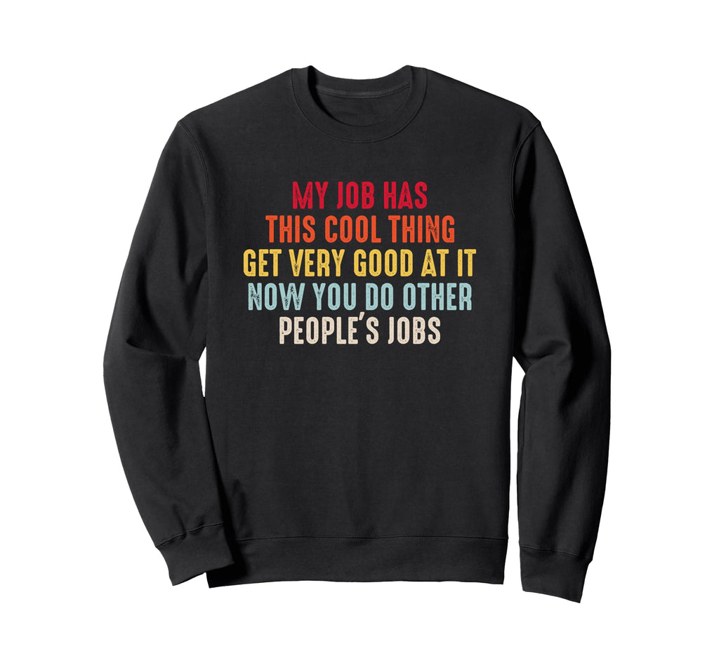Mens My Job Has This Thing Funny Sweatshirt - Aesthetic Graphic Men Women - T-Shirt, Sweatshirt, Hoodie
