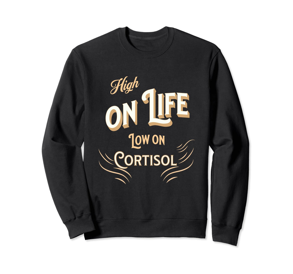 Stress Free Life Low Cortisol Anxiety Sweatshirt - Custom Art Print Unisex - T-Shirt, Sweatshirt, Hoodie