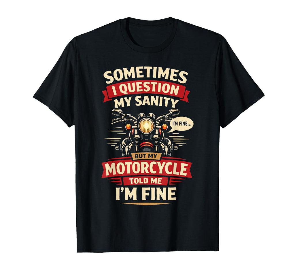 Motorcycle Biker Sometimes I T-Shirt - Fun Novelty Design for Adults - T-Shirt, Sweatshirt, Hoodie