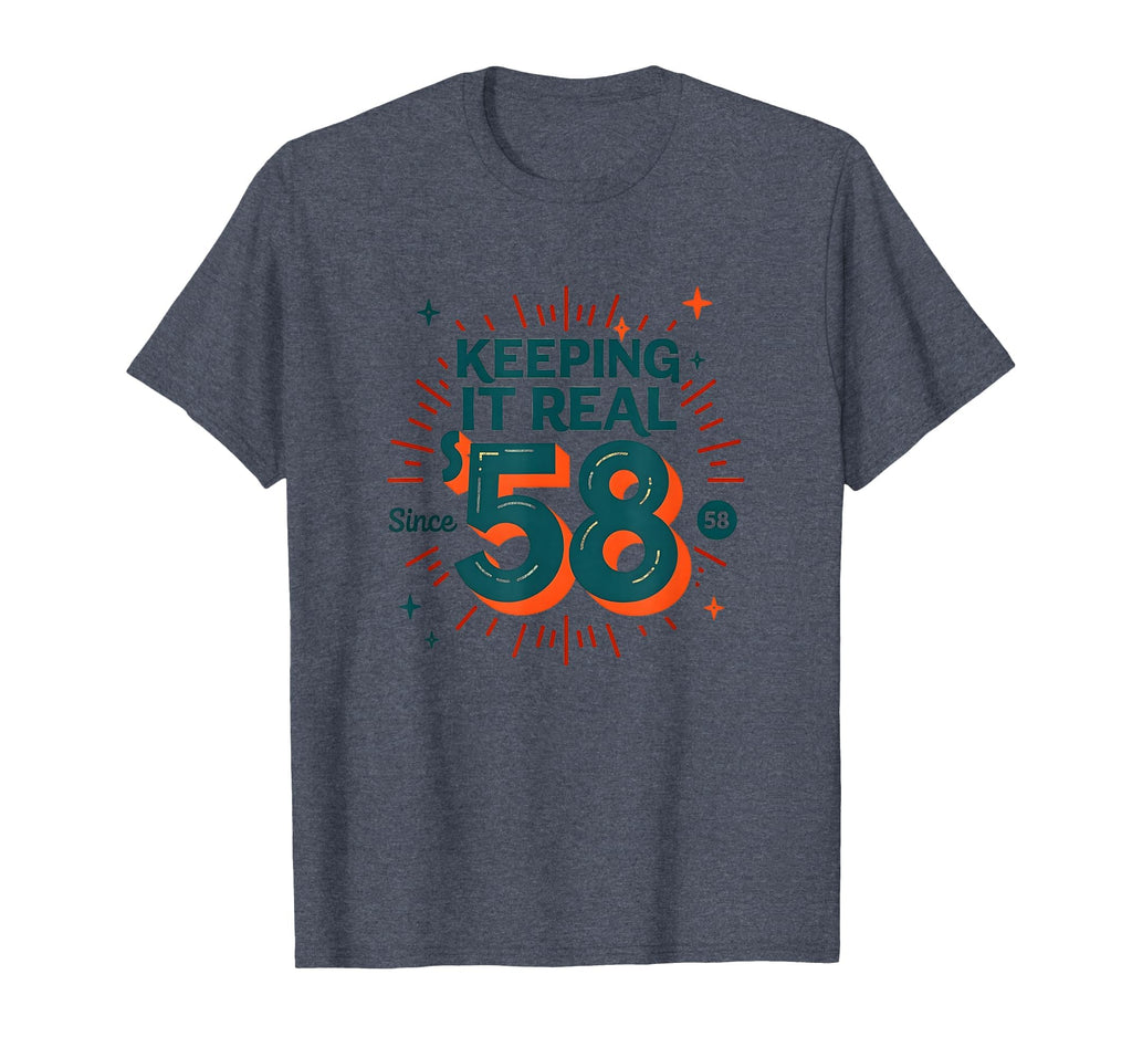 Birthday Gift Keeping It Real Since 58 T-Shirt - Novelty Apparel Unisex - T-Shirt, Sweatshirt, Hoodie
