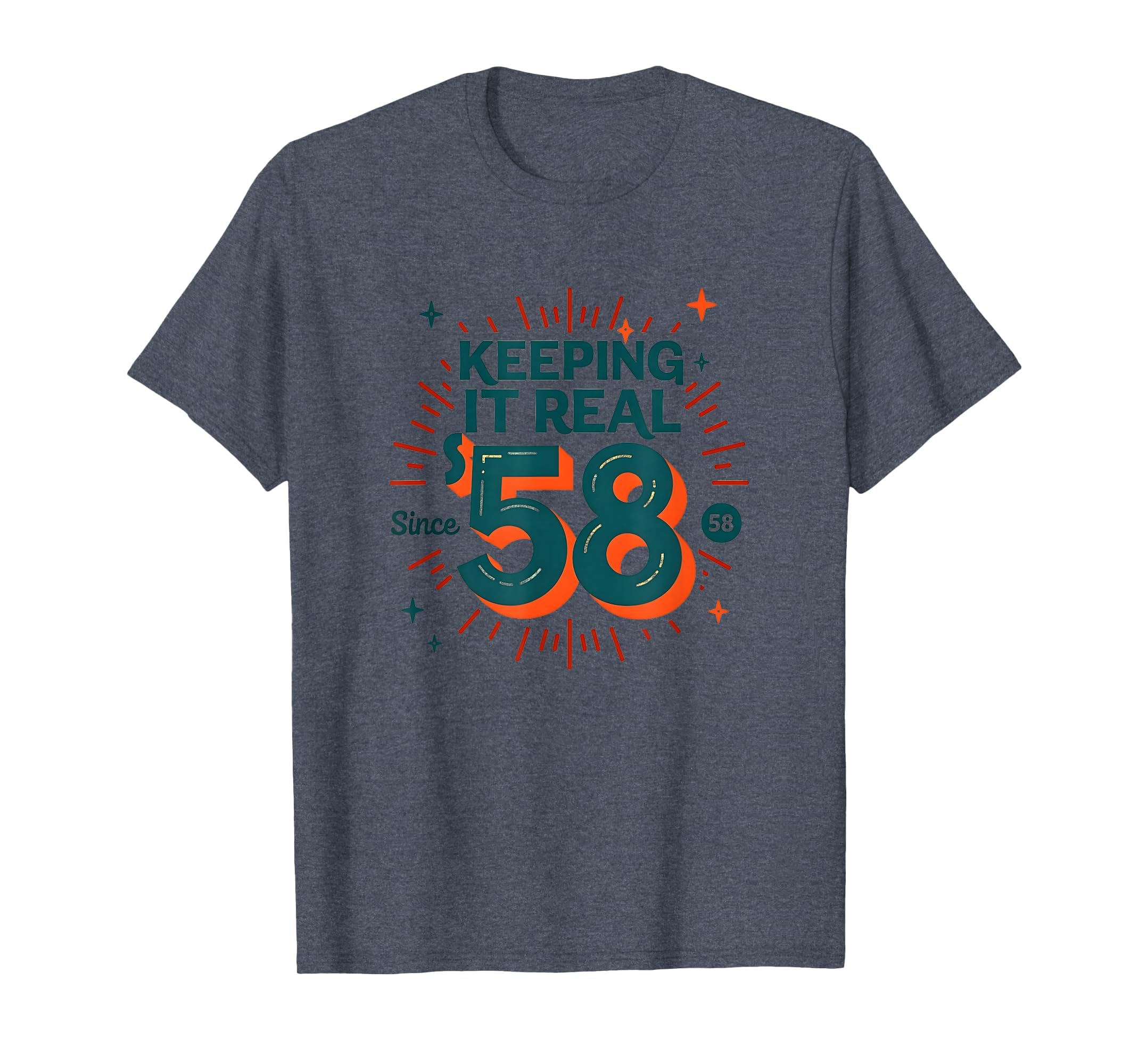 Birthday Gift Keeping It Real Since 58 T-Shirt - Novelty Apparel Unisex - T-Shirt, Sweatshirt, Hoodie