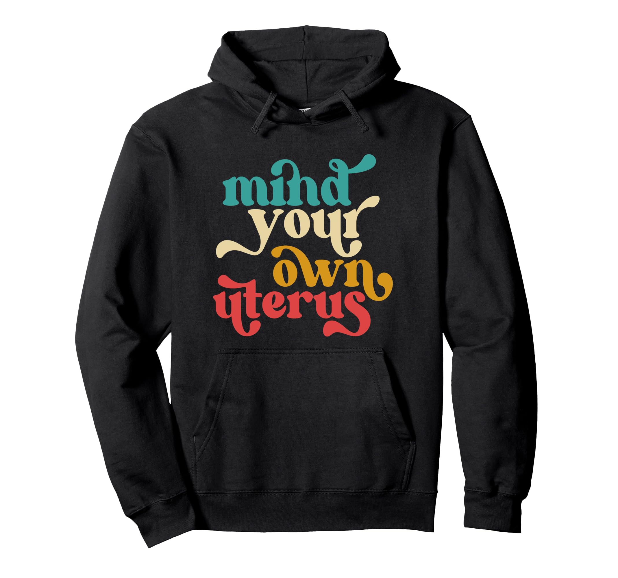 Mind Your Own Uterus Typography 70S Hoodie - Trendy Graphic for Adults - T-Shirt, Sweatshirt, Hoodie