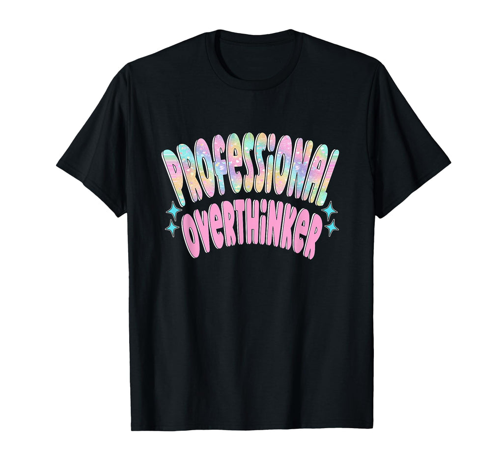 Professional Overthinker Funny Sarcastic T-Shirt - Graphic Print Unisex - T-Shirt, Sweatshirt, Hoodie