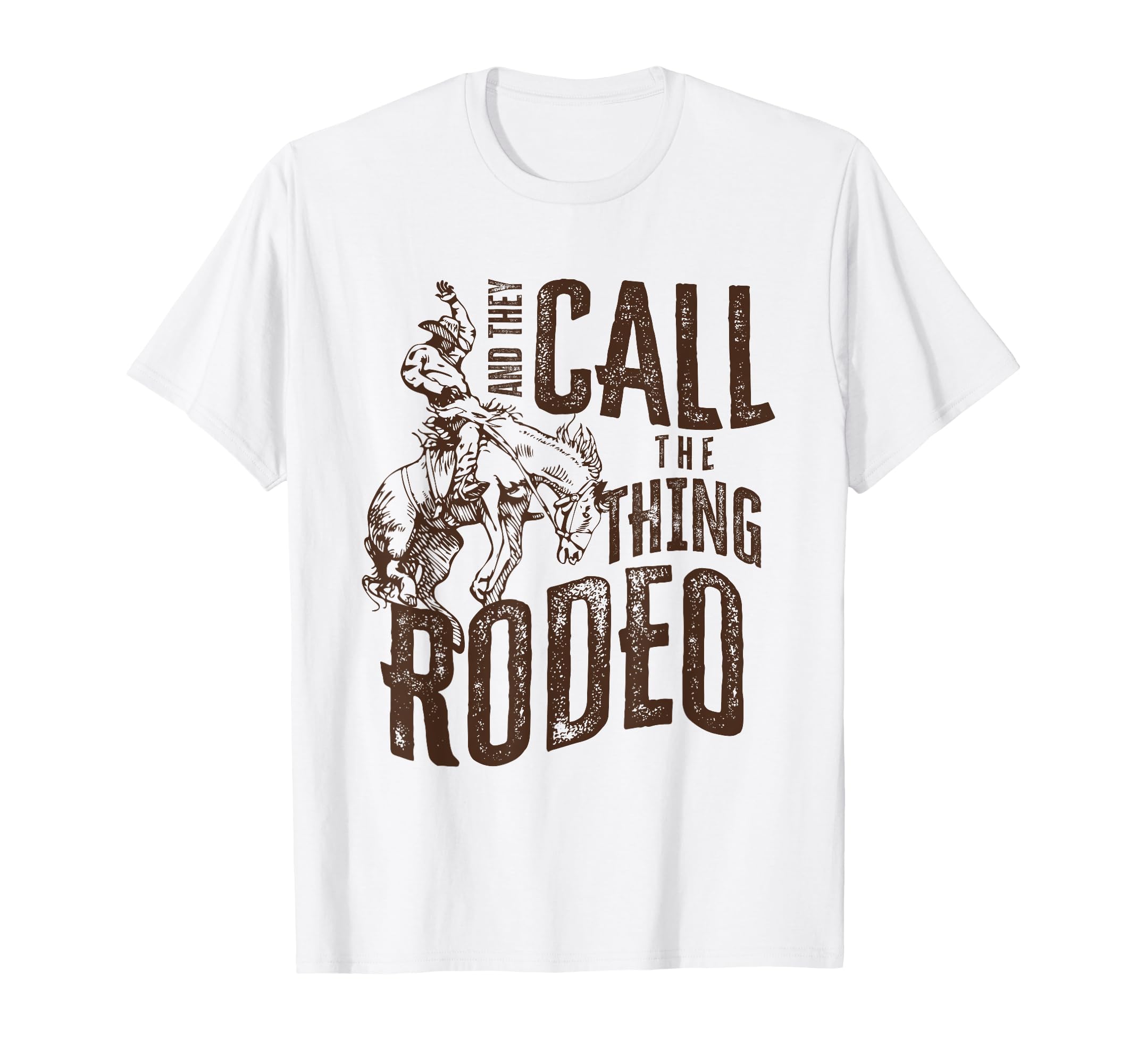 They Call Thing Rodeo Western T-Shirt - Unique Graphic Unisex - T-Shirt, Sweatshirt, Hoodie