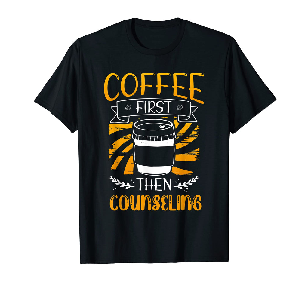 Coffee First Then Counseling Mental T-Shirt - Custom Art Print Men Women - T-Shirt, Sweatshirt, Hoodie