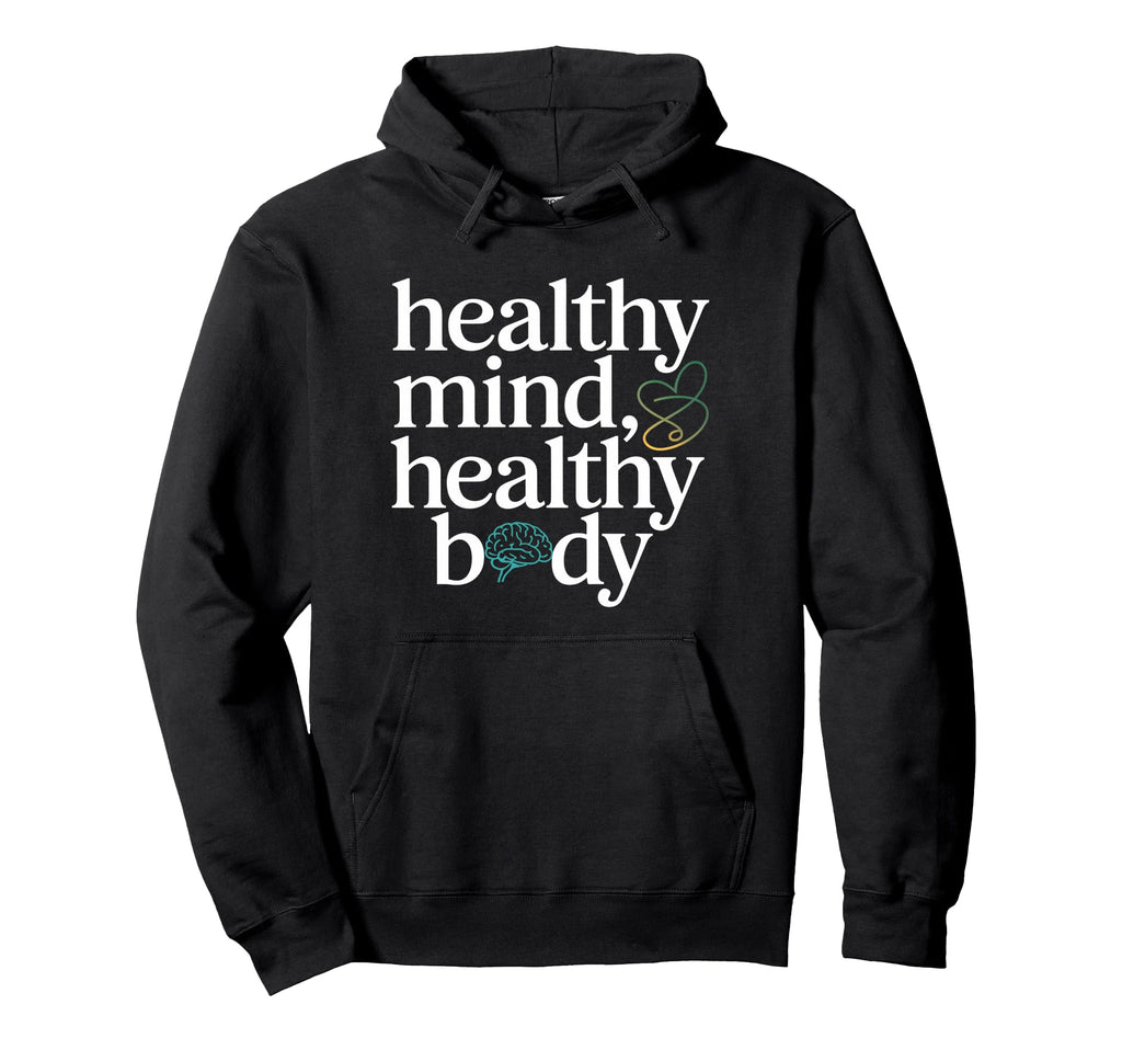 Healthy Mind Healthy Body Mental Health Hoodie - Graphic Print Men Women - T-Shirt, Sweatshirt, Hoodie