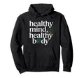 Healthy Mind Healthy Body Mental Health Hoodie - Graphic Print Men Women - T-Shirt, Sweatshirt, Hoodie