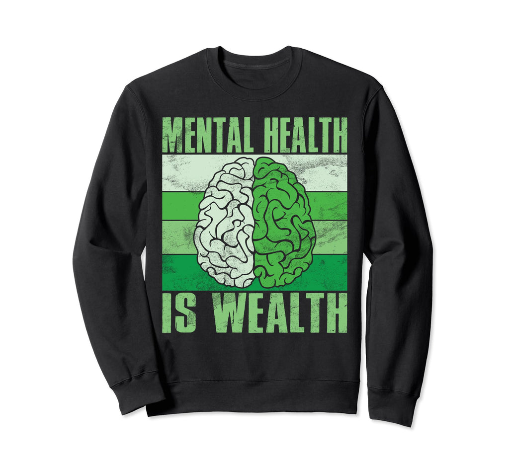 Mental Health Is Wealth Mental Sweatshirt - Fun Novelty Design Unisex - T-Shirt, Sweatshirt, Hoodie