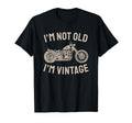 Motorcycle Gifts And Im Not Old Im T-Shirt - Casual Everyday Wear Unisex - T-Shirt, Sweatshirt, Hoodie