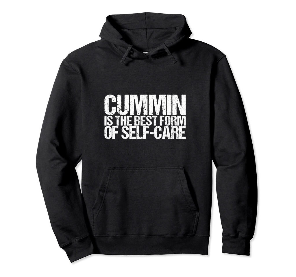Cummin Is Best Form Self Care Hoodie - Fun Novelty Design for Adults - T-Shirt, Sweatshirt, Hoodie